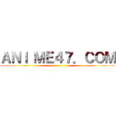 ＡＮＩ ＭＥ４７．ＣＯＭ ()