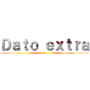 Ｄａｔｏ ｅｘｔｒａ ()