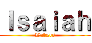 Ｉｓａｉａｈ (Walters)