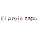 Ｅｌ ｐｒｏｆｅ ｓａｐｅ (El profe sape)