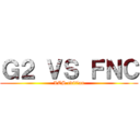 Ｇ２ ＶＳ ＦＮＣ (LCS edition)