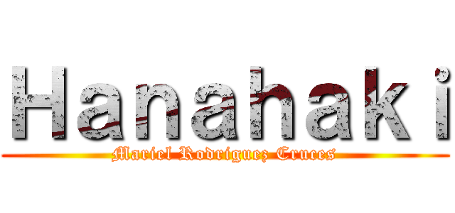 Ｈａｎａｈａｋｉ (Mariel Rodriguez Cruces)