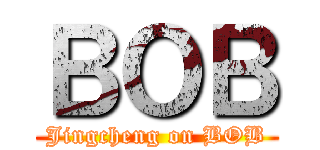 ＢＯＢ (Jingcheng on BOB)