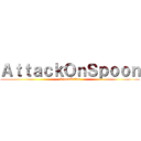 ＡｔｔａｃｋＯｎＳｐｏｏｎ (SpoonKiller)