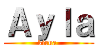 Ａｙｌａ (kirua )