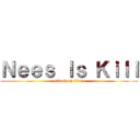 Ｎｅｅｓ Ｉｓ Ｋｉｌｌ (attack on titan)