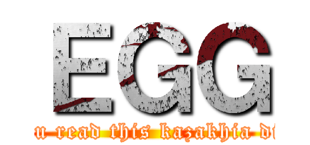 ＥＧＧ (if u read this kazakhia die)