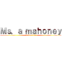 Ｍｓ．ａ ｍａｈｏｎｅｙ (fucking bitch)