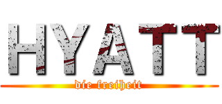 ＨＹＡＴＴ (die freiheit)