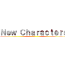 Ｎｅｗ Ｃｈａｒａｃｔｅｒｓ (新しい文字)