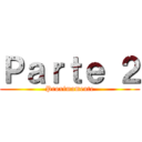 Ｐａｒｔｅ ２ (Proximamente)