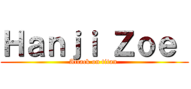 Ｈａｎｊｉ Ｚｏｅ  (Attack on titan )