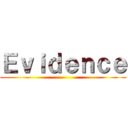 Ｅｖｉｄｅｎｃｅ ()