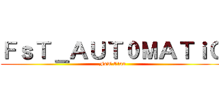 ＦｓＴ＿ＡＵＴ０ＭＡＴｉＣ (FsT Clan)