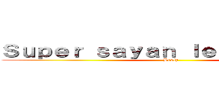Ｓｕｐｅｒ ｓａｙａｎ ｌｅｇｅｎｄａｒｉｏ (Broly)