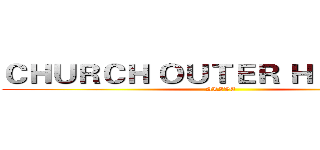 ＣＨＵＲＣＨ ＯＵＴＥＲ ＨＥＡＶＥＮ  (ALIVE)