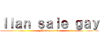 Ｉｌａｎ ｓａｌｅ ｇａｙ (Fils de pute va)