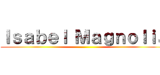 Ｉｓａｂｅｌ Ｍａｇｎｏｌｉａ ()