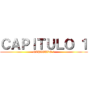 ＣＡＰＩＴＵＬＯ １ (CAPITULO 1)