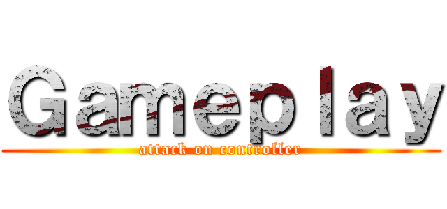 Ｇａｍｅｐｌａｙ (attack on controller)