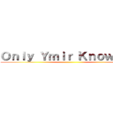 Ｏｎｌｙ Ｙｍｉｒ Ｋｎｏｗｓ    ()