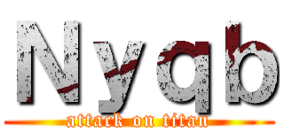 Ｎｙｑｂ (attack on titan)