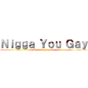 Ｎｉｇｇａ Ｙｏｕ Ｇａｙ (Attack On Faggots)