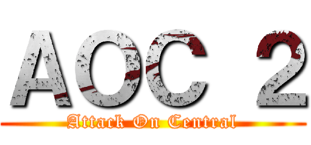 ＡＯＣ ２ (Attack On Central)