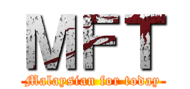 ＭＦＴ (Malaysian for today)