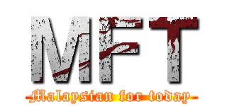 ＭＦＴ (Malaysian for today)
