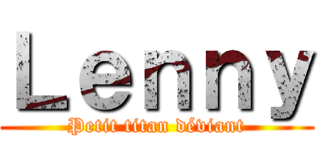 Ｌｅｎｎｙ (Petit titan déviant)