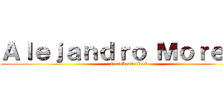 Ａｌｅｊａｎｄｒｏ Ｍｏｒｅｎｏ (attack on titan)