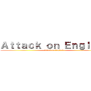 Ａｔｔａｃｋ ｏｎ Ｅｎｇｌｉｓｈ (Attack on English)