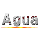 Ａｇｕａ ()