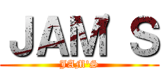 ＪＡＭ'Ｓ (JAM'S)
