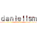 ｄａｎｉｅｌｉｓｍ (fuck yeah)