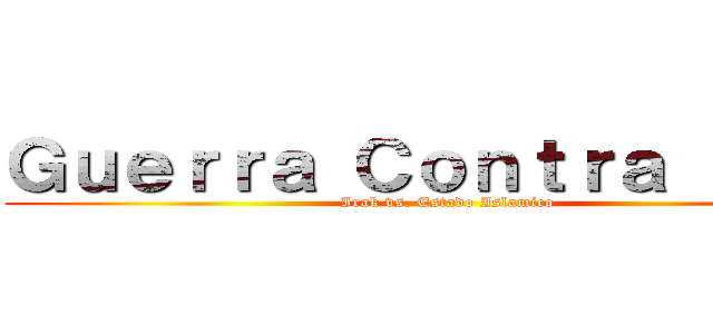 Ｇｕｅｒｒａ Ｃｏｎｔｒａ ＩＳＩＳ (Irak vs. Estado Islamico)