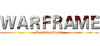 ＷＡＲＦＲＡＭＥ (DarklingDeath)