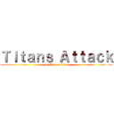 Ｔｉｔａｎｓ Ａｔｔａｃｋ (by Darren Lim)