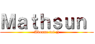 Ｍａｔｈｓｕｎ  (Abonne toi ;))
