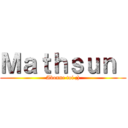 Ｍａｔｈｓｕｎ  (Abonne toi ;))