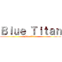 Ｂｌｕｅ Ｔｉｔａｎ (Blue Titan)