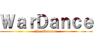 ＷａｒＤａｎｃｅ (the liberator)
