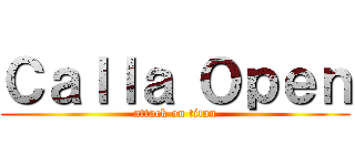 Ｃａｌｌａ Ｏｐｅｎ (attack on titan)