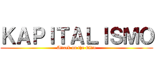 ＫＡＰＩＴＡＬＩＳＭＯ (Attack on the Elite)