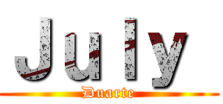 Ｊｕｌｙ  (Duarte)