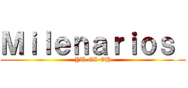 Ｍｉｌｅｎａｒｉｏｓ  (YU-GI-OH)