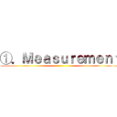 ①．Ｍｅａｓｕｒｅｍｅｎｔ ()