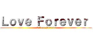 Ｌｏｖｅ Ｆｏｒｅｖｅｒ  ( I Love Mutsumi)