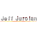 Ｊｅｆｆ Ｊｕｒｏｌａｎ (attack on slayer)